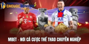 Mbet - Nơi Cá Cược Thể Thao Chuyên Nghiệp, An Toàn 2025