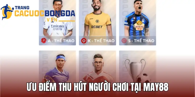 Ưu điểm thu hút người chơi tại May88